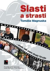Slasti a strasti Tomáše Magnuska…aneb Jak jsem zhubl 75 kilo