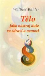Tělo jako nástroj duše ve zdraví a nemoci Tělo jako nástroj duše ve zdraví a nemoci