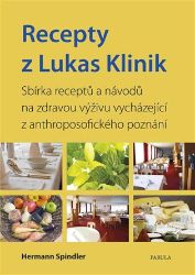 Recepty z Lukas Klinik - Sbírka receptů a návodů na zdravou výživu vycházející z anthropos Recepty z Lukas Klinik - Sbírka receptů a návodů na zdravou výživu vycházející z anthropos