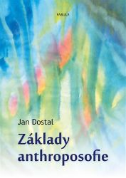 Základy anthroposofie - Jan Dostál - Esoterika a duchovno Základy anthroposofie
