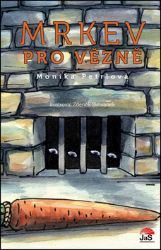 Mrkev pro vězně - Monika Valentová,Monika Petrlová - Česká a slovenská beletrie Mrkev pro vězně