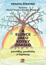 A slunce jako kdyby zhaslo - povídky, postřehy a fejetony A slunce jako kdyby zhaslo - povídky, postřehy a fejetony