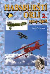Habsburští orli 2. 1914-1918 - Juraj Červenka - Druhá světová válka Habsburští orli 2. 1914-1918