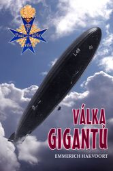 Válka gigantů - Německé vzducholodě v 1. světové válce - Emmerich Hakvoort - Druhá světová válka Válka gigantů - Německé vzducholodě v 1. světové válce