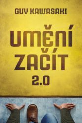 Umění začít 2.0 - Guy Kawasaki - Psychologie Umění začít 2.0