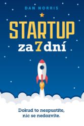 Startup za 7 dní - Dan Norris - Psychologie Startup za 7 dní