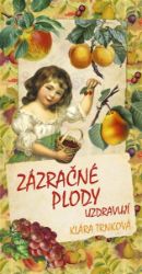 Zázračné plody uzdravují - Klára Trnková - Zdravá výživa Zázračné plody uzdravují