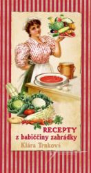 Recepty z babiččiny zahrádky - Klára Trnková - Zdravá výživa Recepty z babiččiny zahrádky