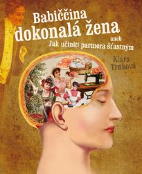 Babiččina dokonalá žena aneb Jak učiniti partnera šťastným Babiččina dokonalá žena aneb Jak učiniti partnera šťastným