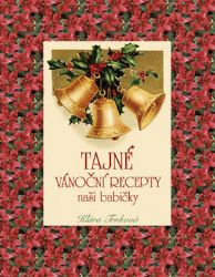 Tajné vánoční recepty naší babičky - Klára Trnková - Česká a moravská kuchyně Tajné vánoční recepty naší babičky