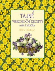 Tajné velikonoční recepty naší babičky - Klára Trnková - Česká a moravská kuchyně Tajné velikonoční recepty naší babičky