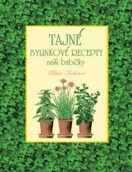 Tajné bylinkové recepty naší babičky Tajné bylinkové recepty naší babičky