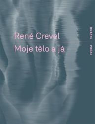 Moje tělo a já - René Crevel - Romány Moje tělo a já