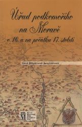 Úřad podkomořího na Moravě v 16. a na počátku 17.století - Hana Štěpánová - Dějiny českého národa Úřad podkomořího na Moravě v 16. a na počátku 17.století