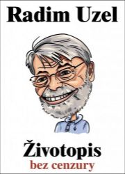 Životopis bez cenzury - Radim Uzel - Český humor a satira Životopis bez cenzury