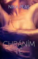 Chráním Tě - Nika Peas - Erotické romány Chráním Tě