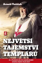 Největší tajemství templářů - Je v Čechách ukrytý nejzáhadnější okultní objekt všech dob? Největší tajemství templářů - Je v Čechách ukrytý nejzáhadnější okultní objekt všech dob?