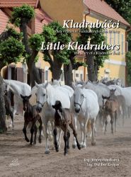 Kladrubáčci aneb vyprávění starokladrubského hříběte / Little Kladrubers The Story of a Kl Kladrubáčci aneb vyprávění starokladrubského hříběte / Little Kladrubers The Story of a Kl