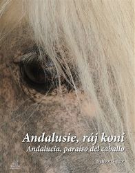 Andalusie, ráj koní / Andalucía, paraíso del caballo - Dalibor Gregor - Naučná literatura Andalusie, ráj koní / Andalucía, paraíso del caballo