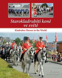 Starokladrubští koně ve světě / Kladruber Horses in the World Starokladrubští koně ve světě / Kladruber Horses in the World