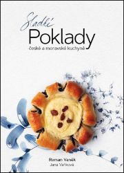 Sladké POKLADY české a moravské kuchyně - Roman Vaněk,Jana Vaňková - Česká a moravská kuchyně Sladké POKLADY české a moravské kuchyně