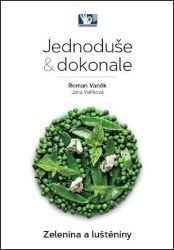 Zelenina a luštěniny - Jednoduše & dokonale - Roman Vaněk,Jana Vaňková - Vegetariánské, veganské kuchařky Zelenina a luštěniny - Jednoduše & dokonale