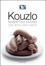 Kouzlo kuchyně Čech a Moravy aneb dědictví našich babiček - Roman Vaněk - Česká a moravská kuchyně Kouzlo kuchyně Čech a Moravy aneb dědictví našich babiček