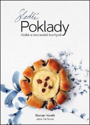 Sladké POKLADY české a moravské kuchyně - Roman Vaněk,Jana Vaňková - Česká a moravská kuchyně Sladké POKLADY české a moravské kuchyně