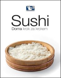 Sushi - Doma, krok za krokem - Roman Vaněk - Asijské kuchařky Sushi - Doma, krok za krokem - 5. vydání