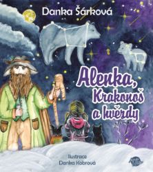 Alenka, Krakonoš a hvězdy - Danka Šárková - Pohádky pro děti Alenka, Krakonoš a hvězdy