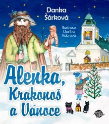 Alenka, Krakonoš a Vánoce - Danka Šárková - Pohádky pro děti Alenka, Krakonoš a Vánoce