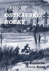 Vábení ostravské robky - Věra Koutecká,Ludvík Kunc - Životní prostředí a ekologie Vábení ostravské robky