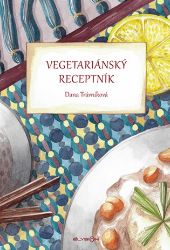 Vegetariánský receptník - Dana Trávníková - Vegetariánské, veganské kuchařky Vegetariánský receptník