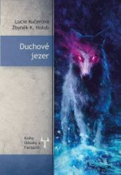 Duchové jezer - Lucie Kučerová,Zbyněk Kučera Holub,Zbyněk Holub,Zbyněk Gilgalad Holub - Česká a slovenská fantasy Duchové jezer