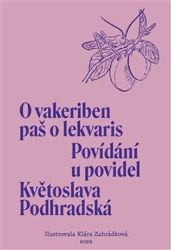 Povídání u povidel / O vakeriben paš o lekvaris - Květoslava Podhradská - Životopisné romány Povídání u povidel / O vakeriben paš o lekvaris