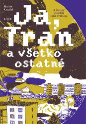 Já, Tran a všetko ostatné (slovensky) - Martin Kanaloš - Slovenská literatura Já, Tran a všetko ostatné (slovensky)