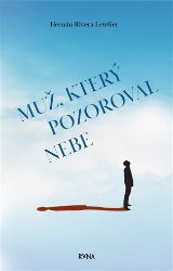 Muž, který pozoroval nebe - Hernán Rivera Letelier - Romány Muž, který pozoroval nebe