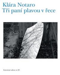 Tři paní plavou v řece - Klára Notaro - Poezie a básně Tři paní plavou v řece