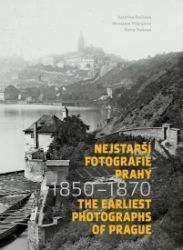 Nejstarší fotografie Prahy 1850-1870 / The Earliest Photographs of Prague 1850-1870 - Kateřina Bečková - Umění a architektura Nejstarší fotografie Prahy 1850-1870 / The Earliest Photographs of Prague 1850-1870