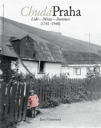 Chudá Praha: Lidé - Místa - Instituce (1781-1948) Chudá Praha: Lidé - Místa - Instituce (1781-1948)