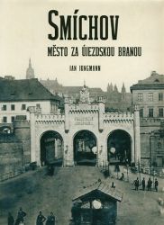 Smíchov - Město za Újezdskou branou - Jan Jungmann - Města České republiky Smíchov. Město za Újezdskou branou