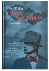 Tanec s gestapem - Autentická mise britského agenta v Sudetech a Protektorátu Čechy a Mora Tanec s gestapem - Autentická mise britského agenta v Sudetech a Protektorátu Čechy a Mora