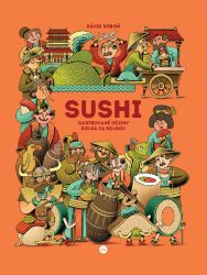Sushi - Ilustrované dějiny rolka za rolkou - Dávid Soboň - Literatura faktu Sushi
