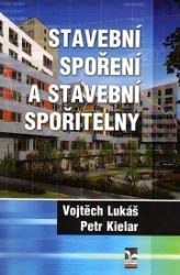 Stavební spoření a stavební spořitelny - Vojtěch Lukáš,Petr Kielar - Odborná a technická literatura Stavební spoření a stavební spořitelny