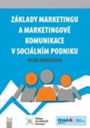 Základy marketingu a marketingové komunikace v sociálním podniku Základy marketingu a marketingové komunikace v sociálním podniku