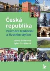 Česká republika – Průvodce tradicemi a životním stylem - Sylva Tvrdíková,Jelena Celunova - Mapy Česká republika Česká republika – Průvodce tradicemi a životním stylem