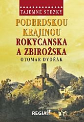 Tajemné stezky - Podbrdskou krajinou Rokycanska a Zbirožska - Otomar Dvořák - Mapy a průvodci Tajemné stezky - Podbrdskou krajinou Rokycanska a Zbirožska