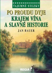 Tajemné stezky - Po proudu Dyje krajem vína a slavné historie Tajemné stezky - Po proudu Dyje krajem vína a slavné historie