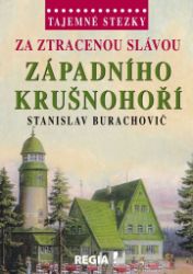 Tajemné stezky - Za ztracenou slávou západního Krušnohoří Tajemné stezky - Za ztracenou slávou západního Krušnohoří