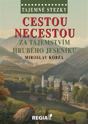 Tajemné stezky - Cestou necestou za tajemstvím Hrubého Jeseníku Tajemné stezky - Cestou necestou za tajemstvím Hrubého Jeseníku
